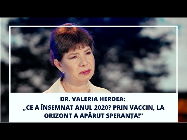Dr. Valeria Herdea: „Ce a însemnat anul 2020? Prin vaccin, la orizont a apărut speranța!”